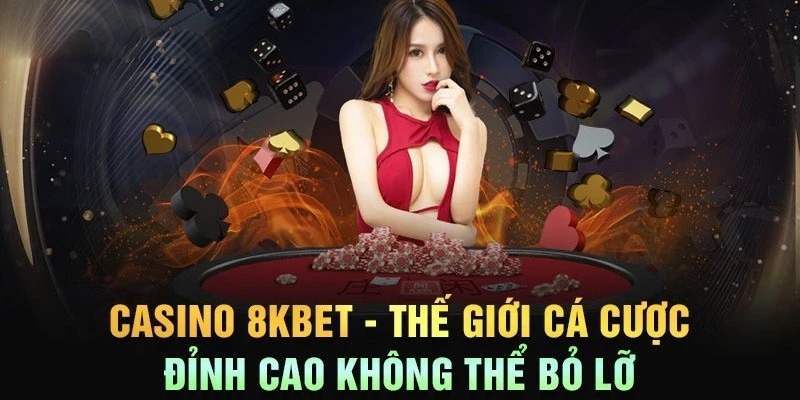 Thiên đường cá cược đẳng cấp Casino online 8kbet