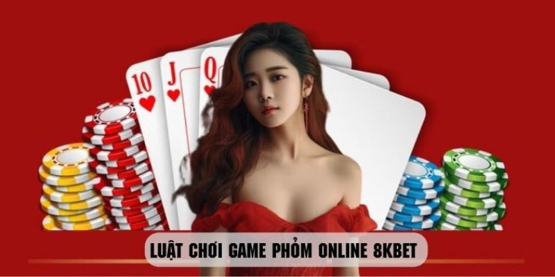 Tìm hiểu chi tiết về luật chơi game phỏm online 8KBET