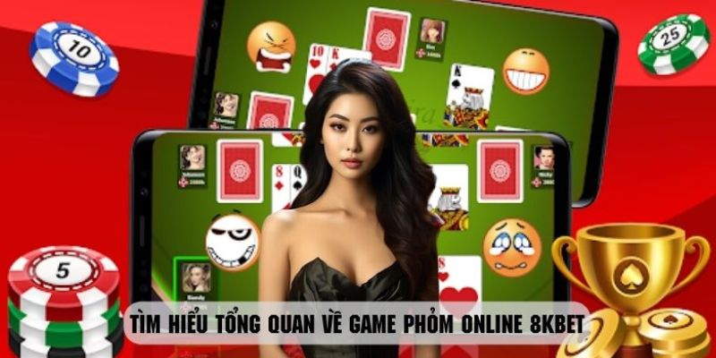 Giới thiệu sơ lược vài nét về game phỏm online 8KBET