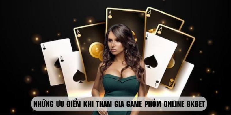 Khám phá những ưu điểm nổi bật làm nên tên tuổi game phỏm online 8KBET