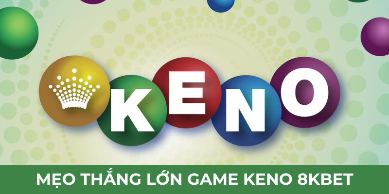 Mẹo thắng lớn game Keno 8kbet