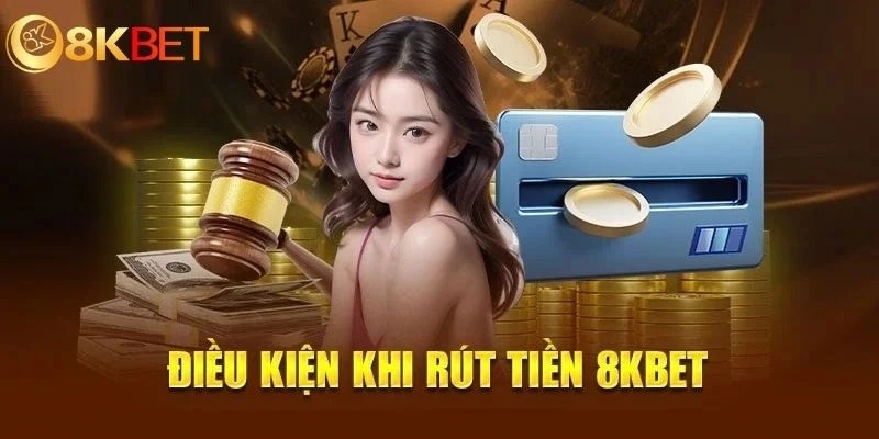 3 điều kiện cơ bản khi hội viên thực hiện rút tiền 8KBET